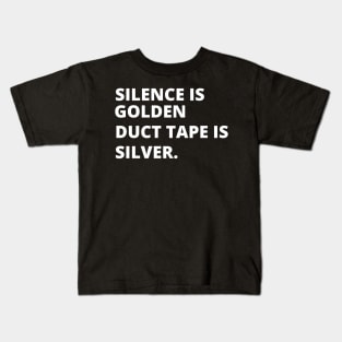 Silence is golden duct tape is silver Kids T-Shirt